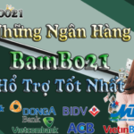 Danh Sách Ngân Hàng Bamboo21 Hổ Trợ Nạp – Rút Tiền